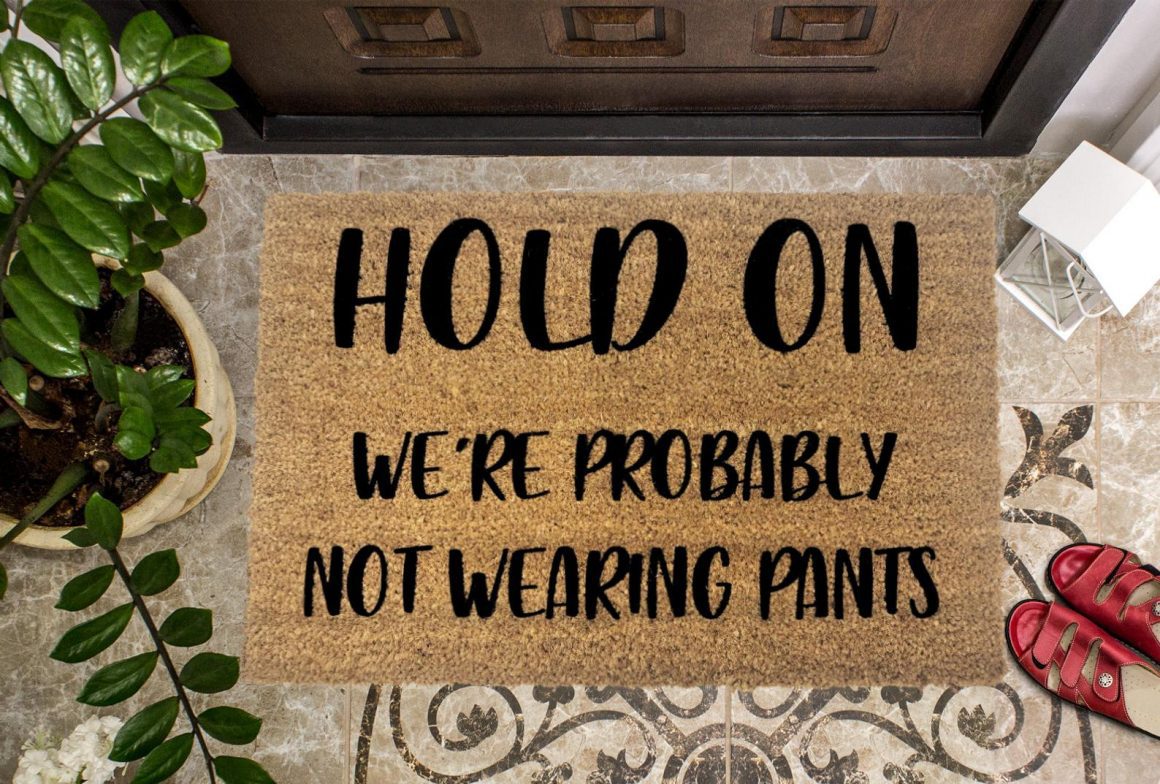 Sassy-welcome-mat-8 | Sonia Begonia Hold On, We're Probably Not Wearing Pants Funny Doormat